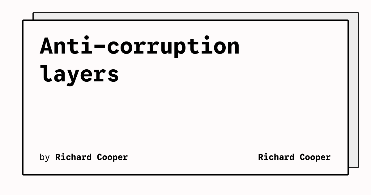 Anti-corruption layers | Richard Cooper