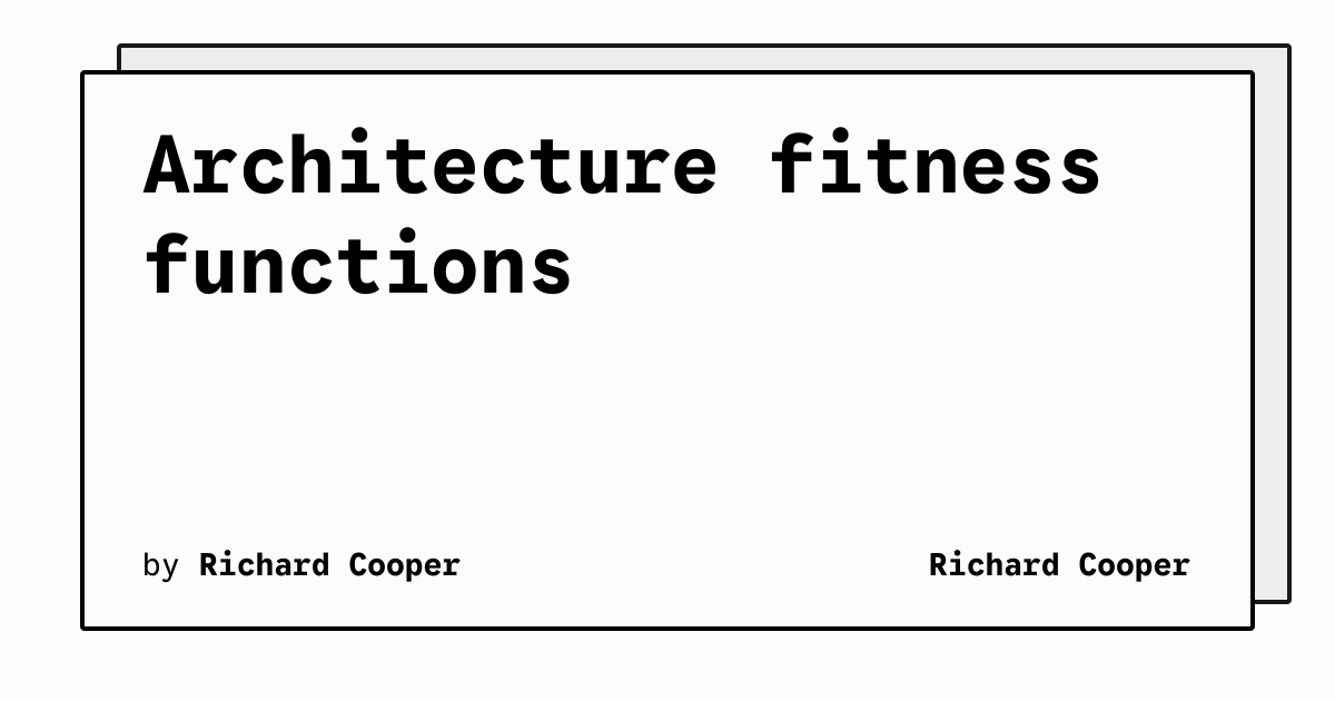 Architecture fitness functions | Richard Cooper