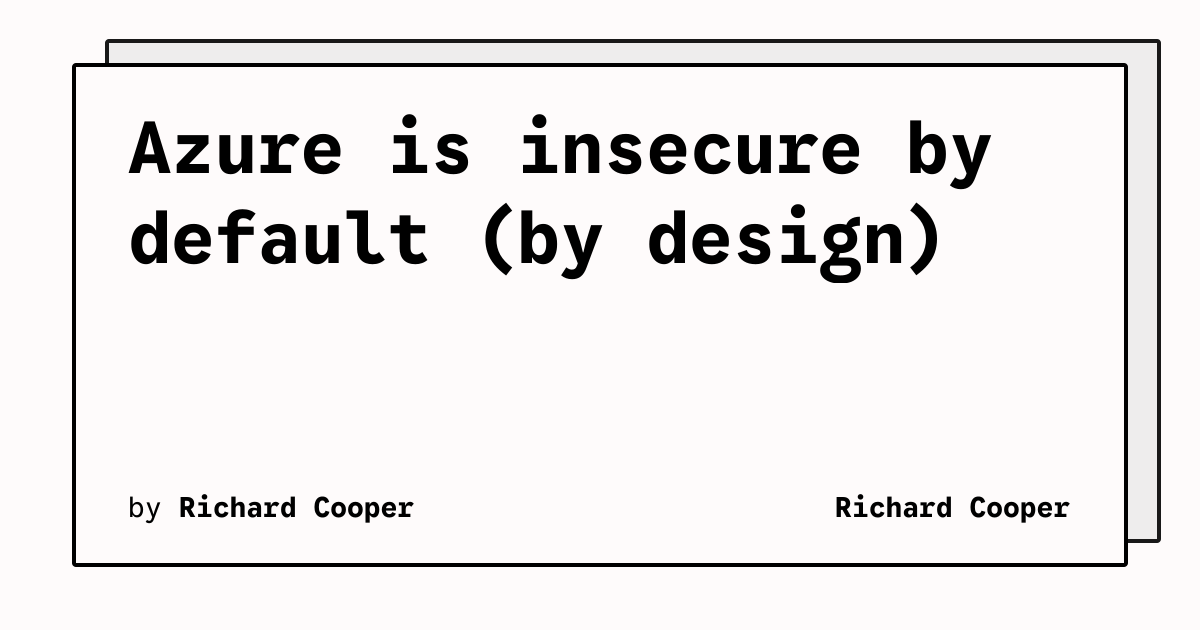 Azure is insecure by default (by design) | Richard Cooper
