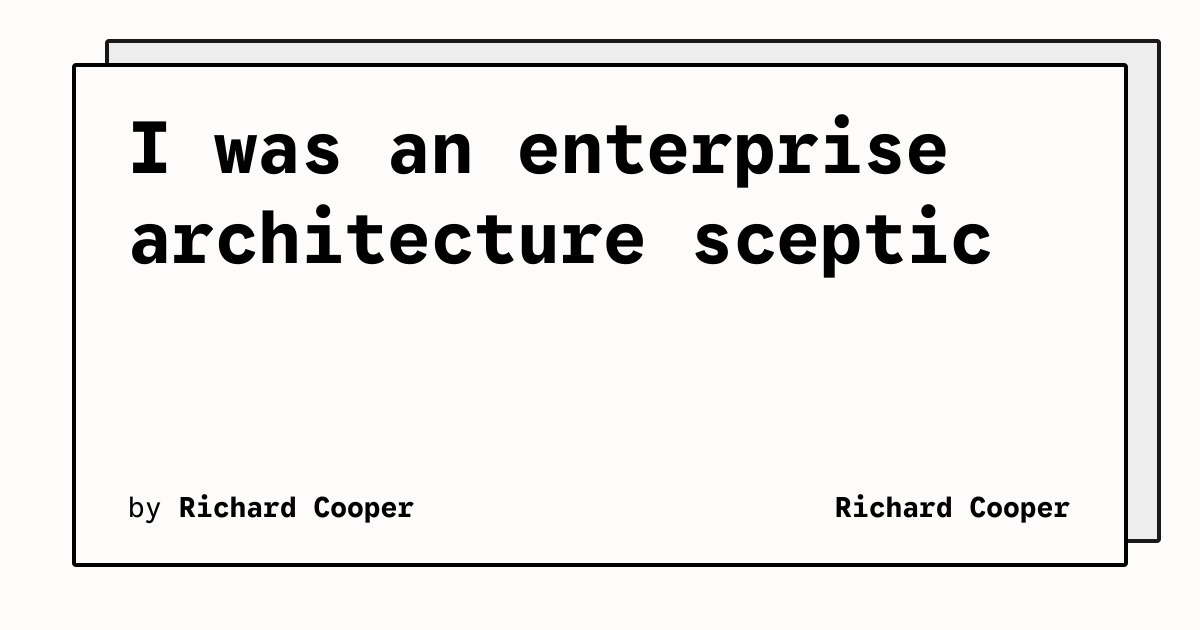 I was an enterprise architecture sceptic | Richard Cooper