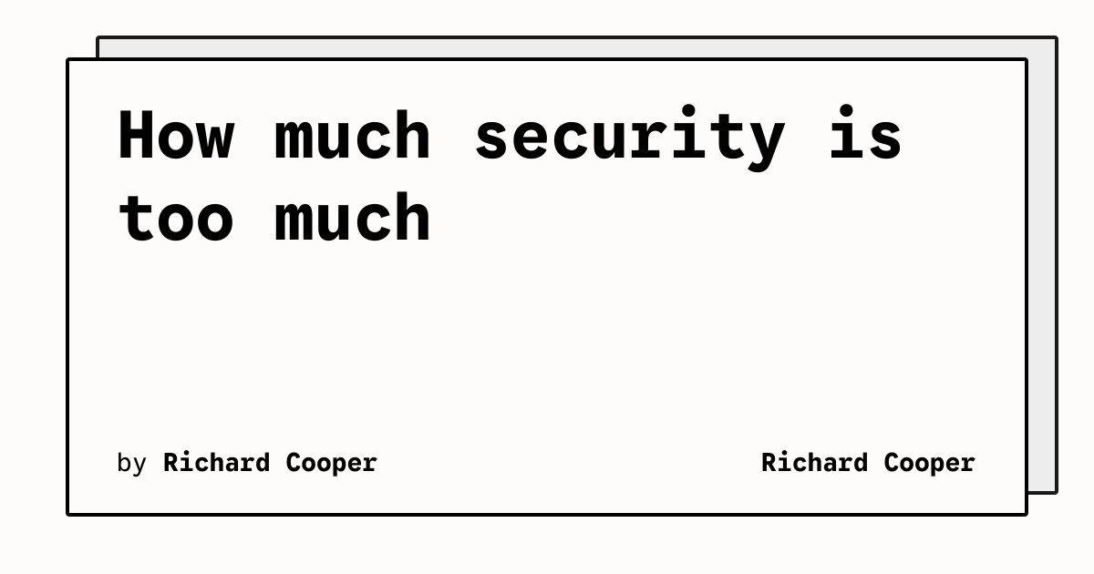 How much security is too much | Richard Cooper