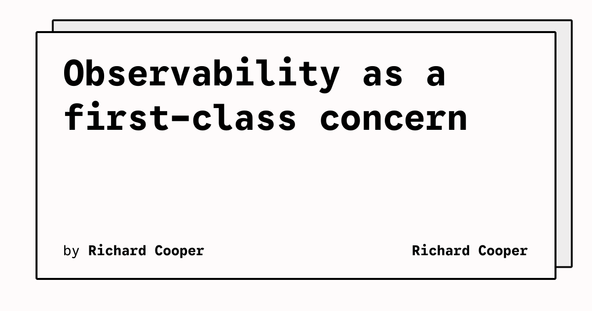 Observability as a first-class concern | Richard Cooper