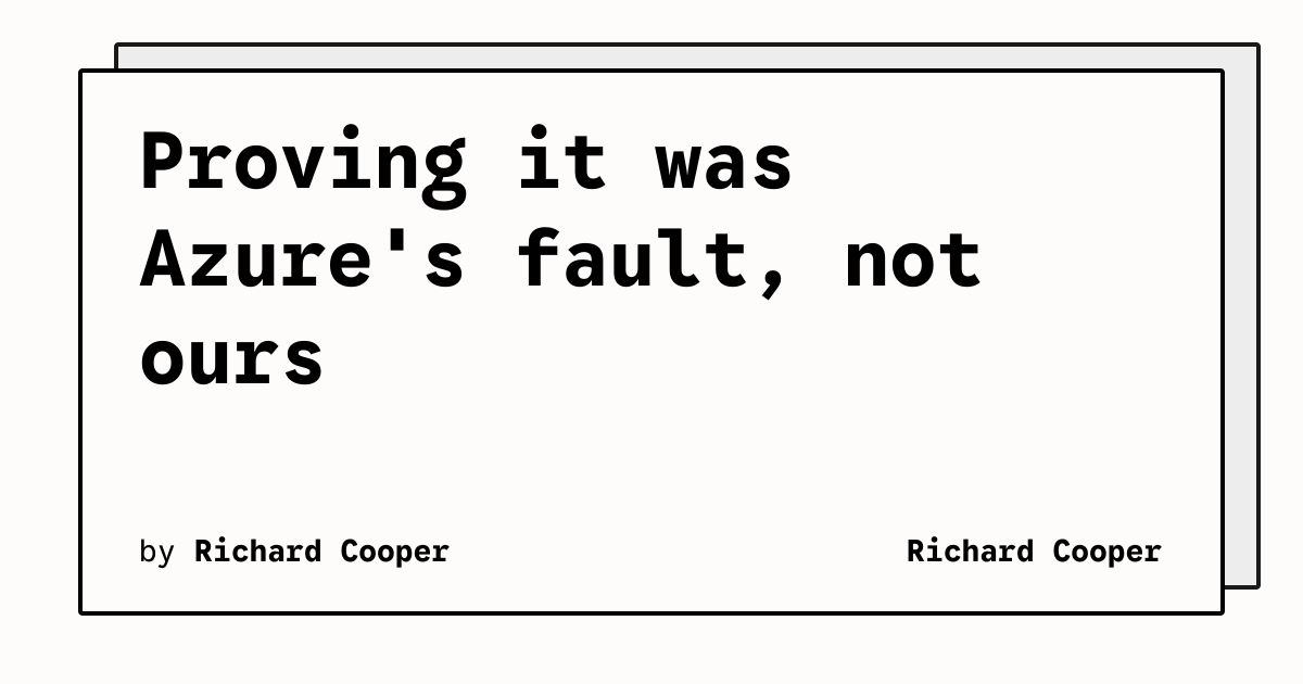 Proving it was Azure's fault, not ours | Richard Cooper