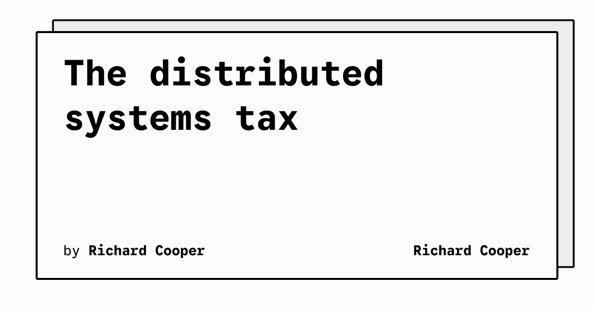 The distributed systems tax | Richard Cooper