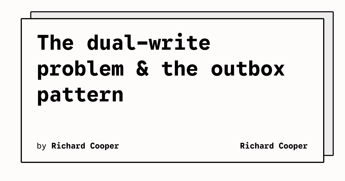 The dual-write problem & the outbox pattern | Richard Cooper
