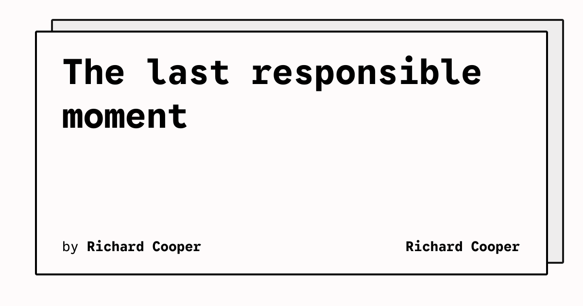 The last responsible moment | Richard Cooper