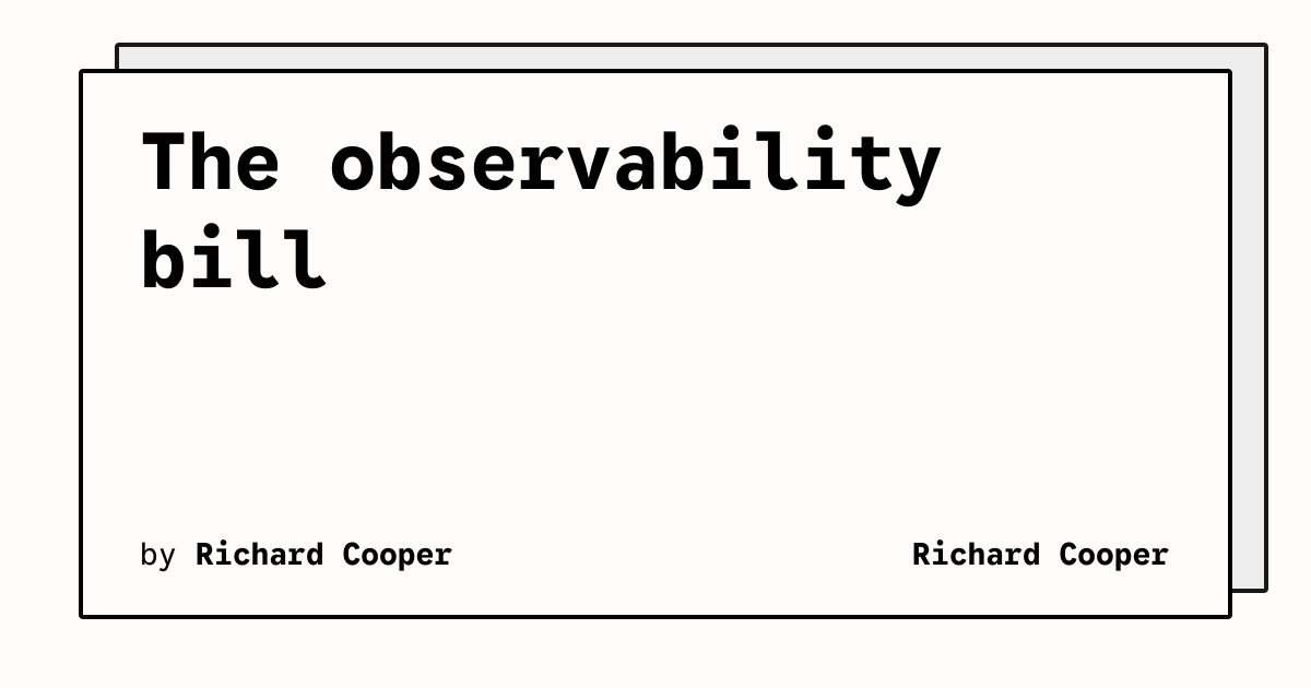 The observability bill | Richard Cooper